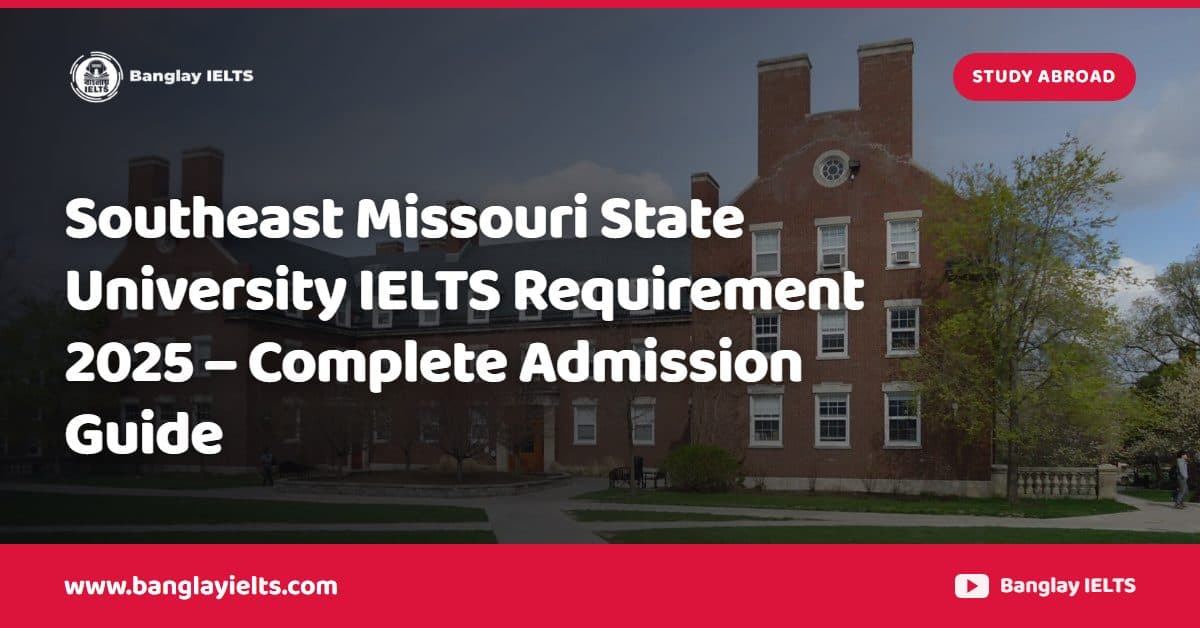 Southeast Missouri State University IELTS Requirement 2025 – Complete Admission Guide