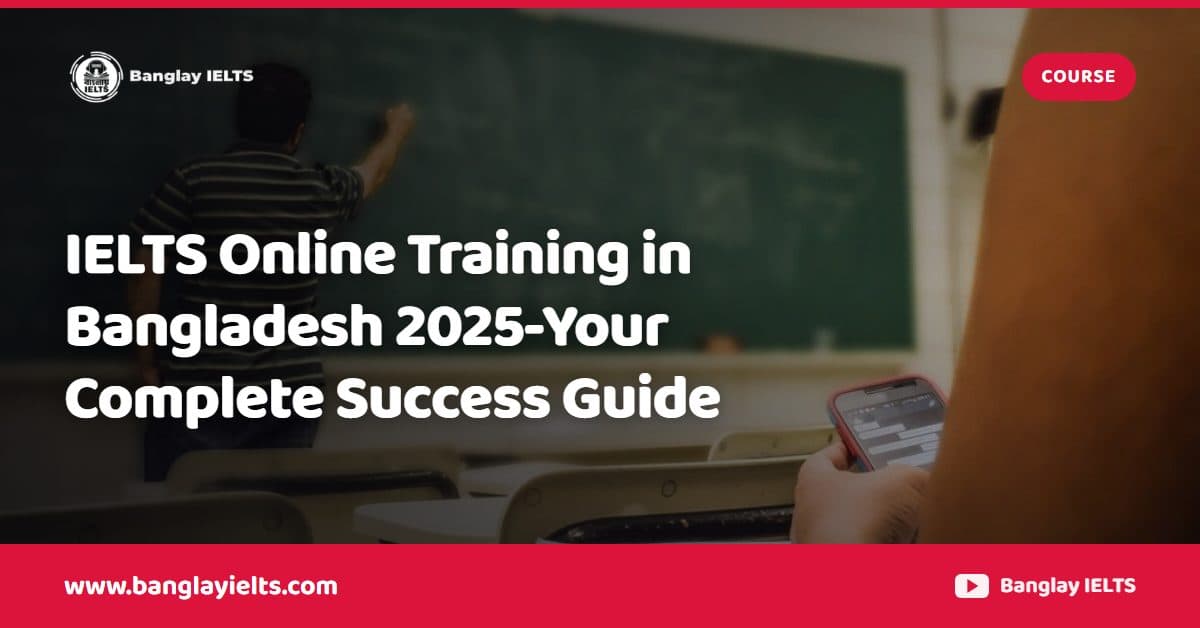 IELTS Online Training in Bangladesh 2025-Your Complete Success Guide