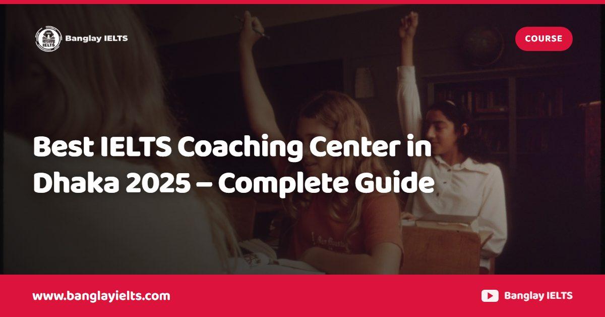 Best IELTS Coaching Center in Dhaka 2025 – Complete Guide