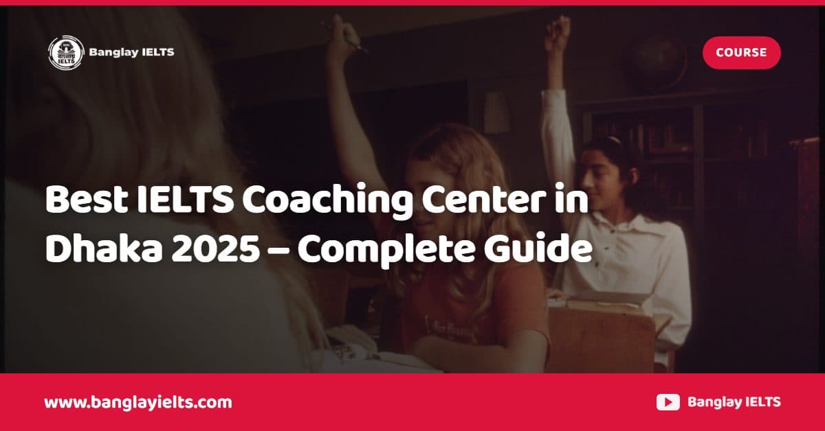 Best IELTS Coaching Center in Dhaka 2025 – Complete Guide