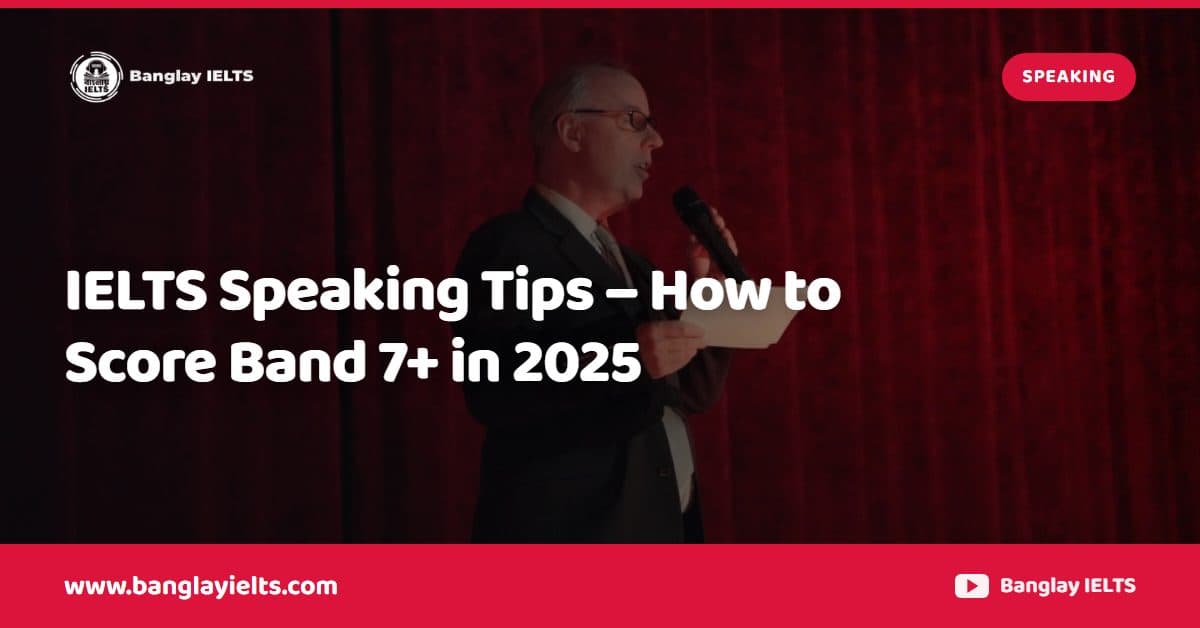 IELTS Speaking Tips – How to Score Band 7+ in 2025