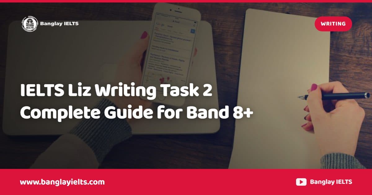 IELTS Liz Writing Task 2 Complete Guide for Band 8+