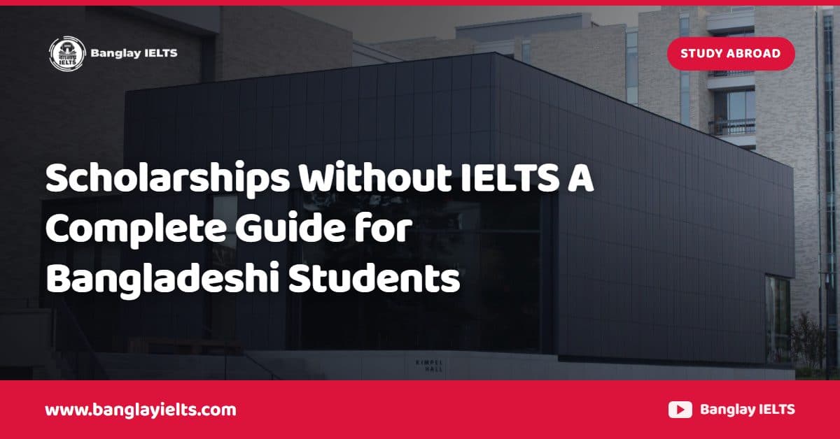 Scholarships Without IELTS A Complete Guide for Bangladeshi Students