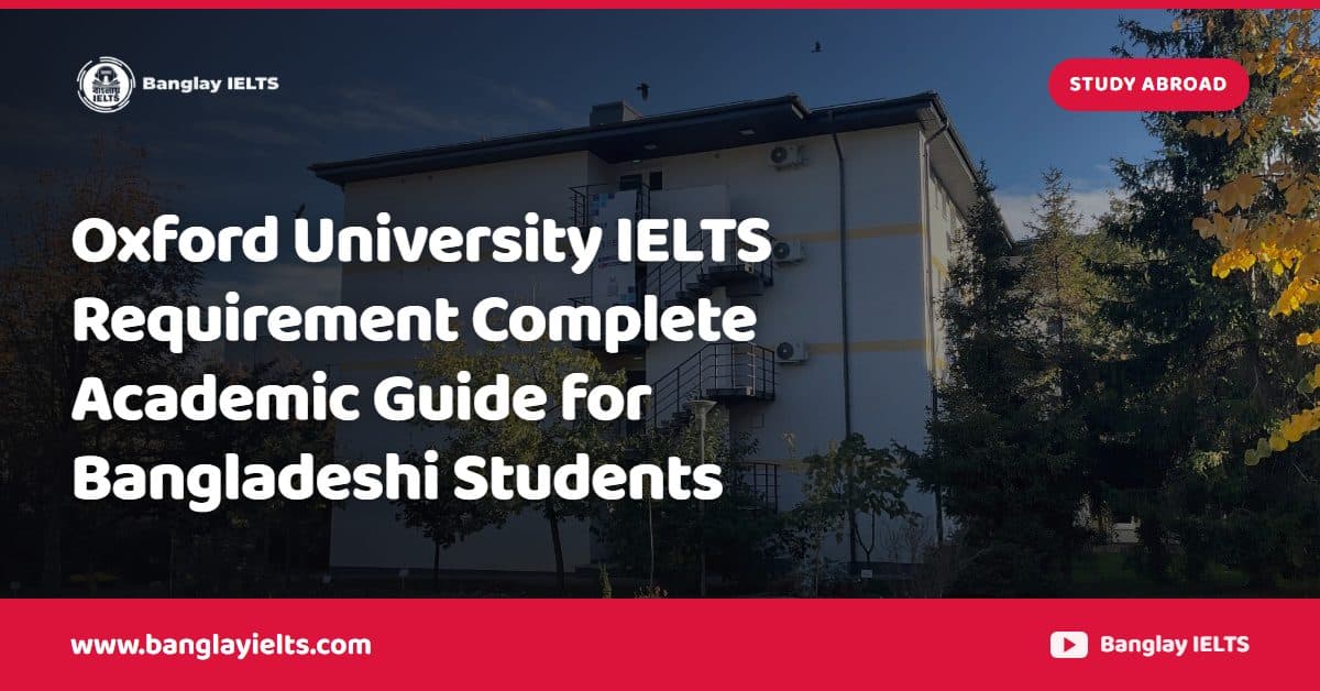 Oxford University IELTS Requirement Complete Academic Guide for Bangladeshi Students