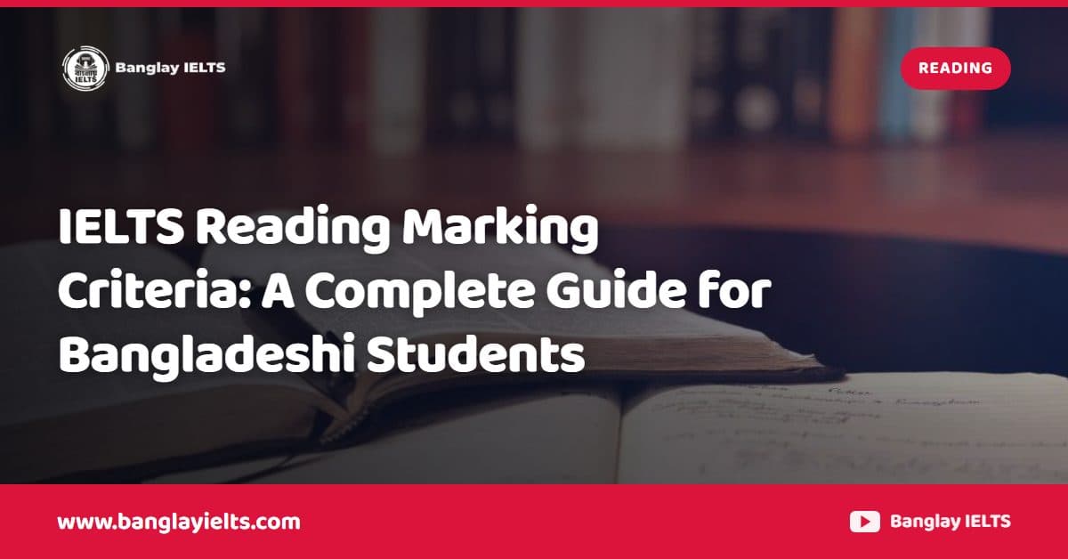 IELTS Reading Marking Criteria: A Complete Guide for Bangladeshi Students