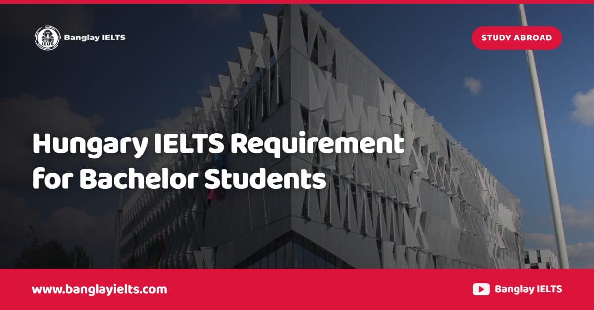 Hungary IELTS Requirement for Bachelor Students