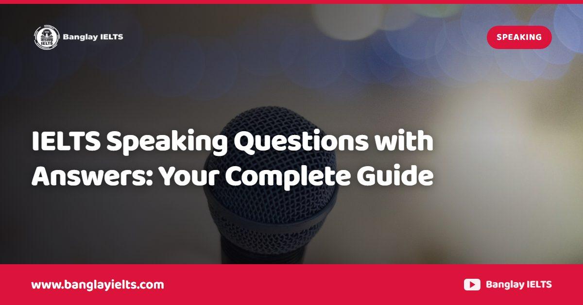 IELTS Speaking Questions with Answers: Your Complete Guide