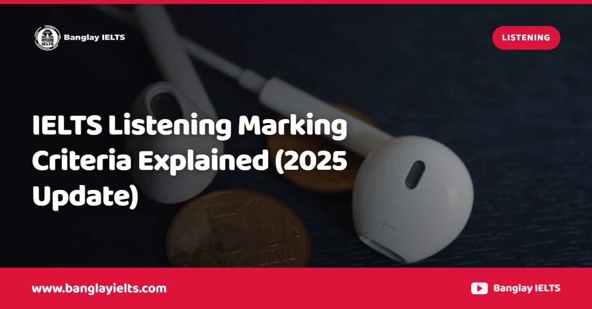 IELTS Listening Marking Criteria Explained (2025 Update)
