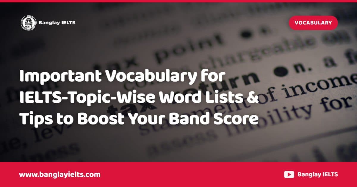 Important Vocabulary for IELTS-Topic-Wise Word Lists & Tips to Boost Your Band Score
