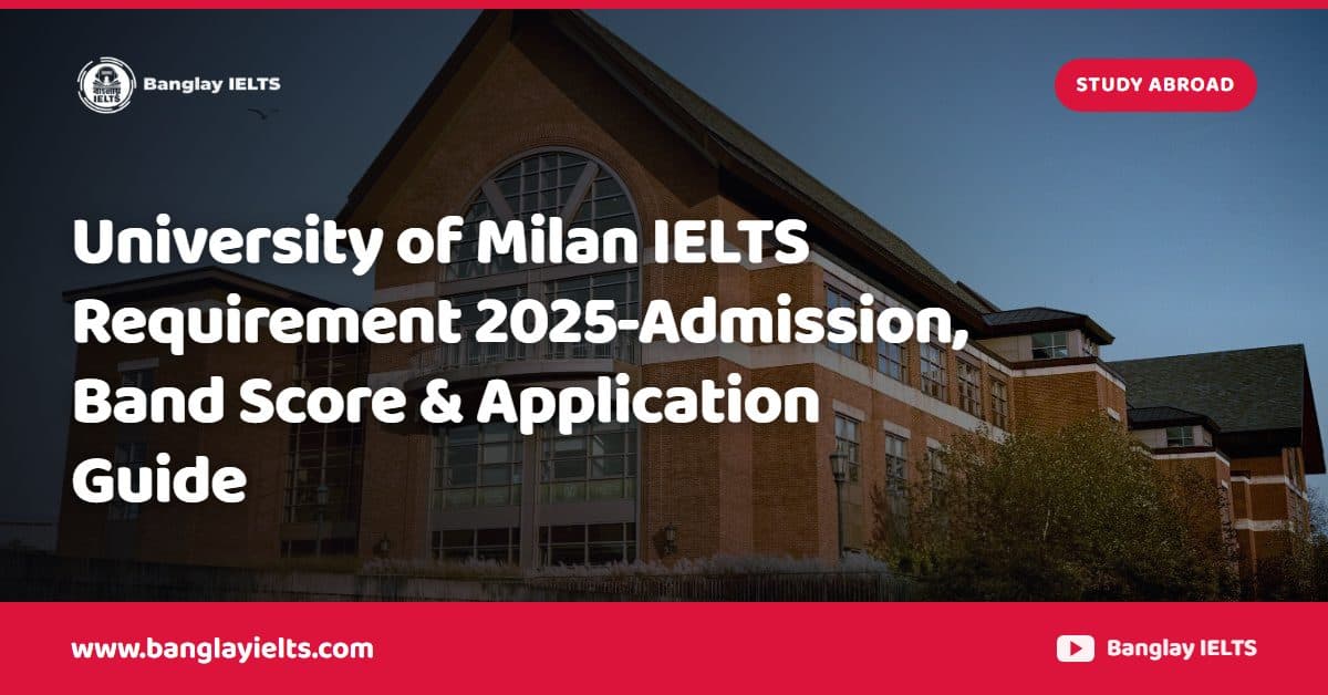 University of Milan IELTS Requirement 2025-Admission, Band Score & Application Guide