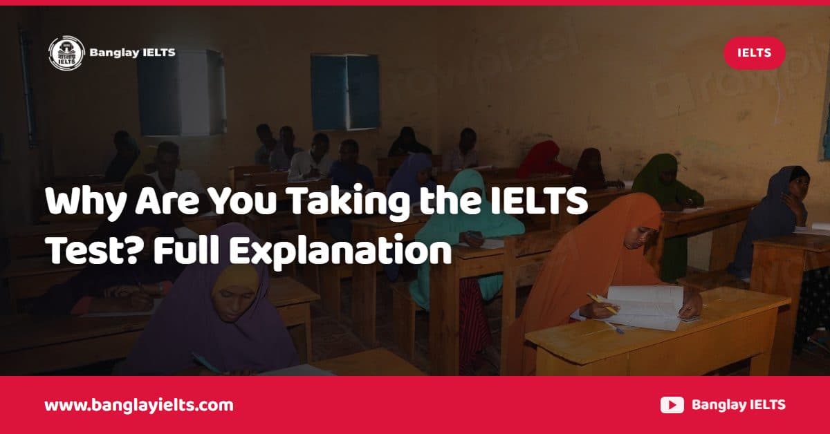 Why Are You Taking the IELTS Test? Full Explanation