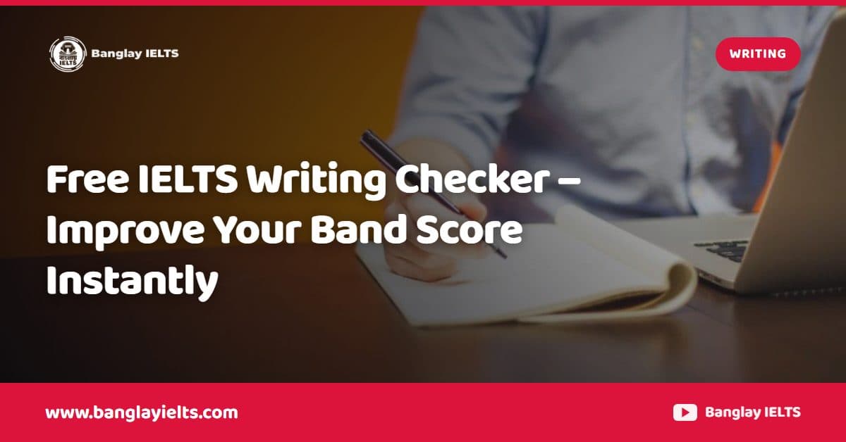 Free IELTS Writing Checker – Improve Your Band Score Instantly
