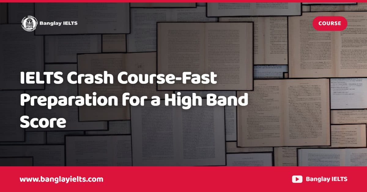 IELTS Crash Course-Fast Preparation for a High Band Score