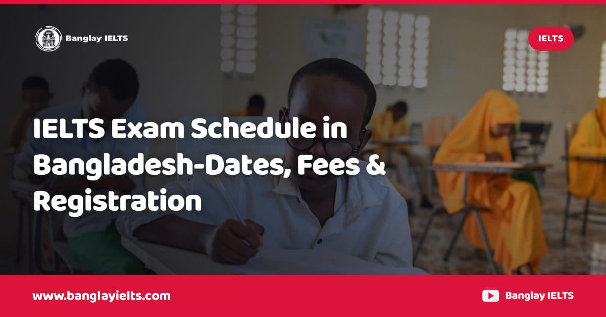 IELTS Exam Schedule in Bangladesh-Dates, Fees & Registration