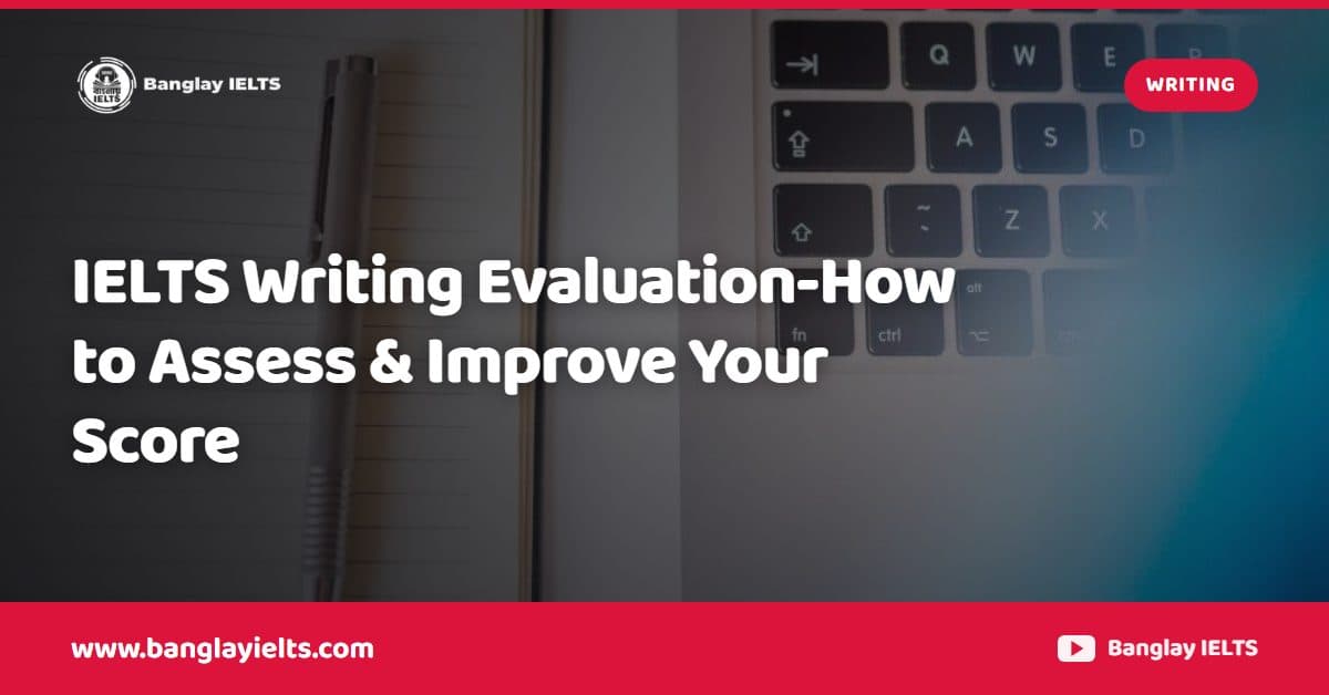 IELTS Writing Evaluation-How to Assess & Improve Your Score