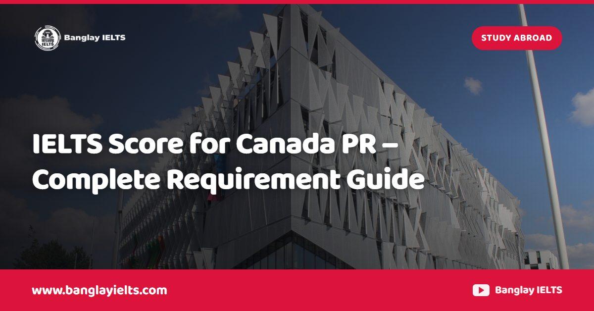 IELTS Score for Canada PR – Complete Requirement Guide
