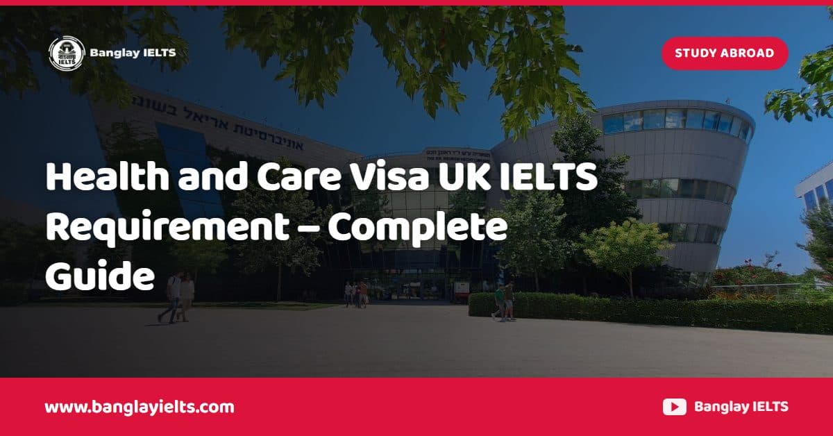 Health and Care Visa UK IELTS Requirement – Complete Guide