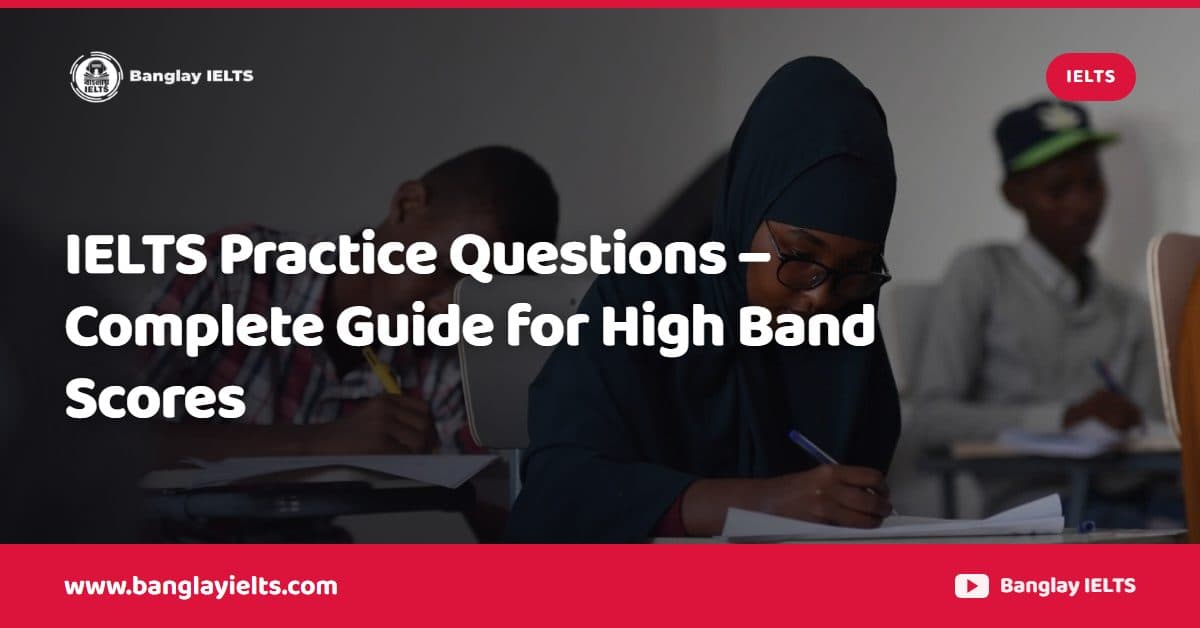 IELTS Practice Questions – Complete Guide for High Band Scores