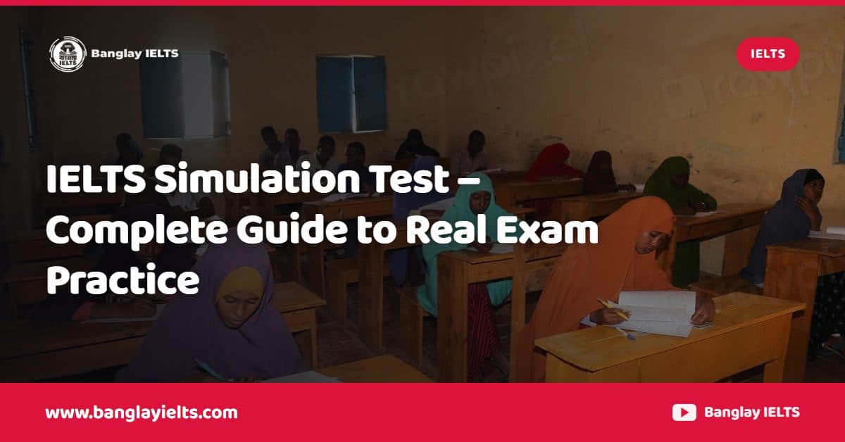 IELTS Simulation Test – Complete Guide to Real Exam Practice