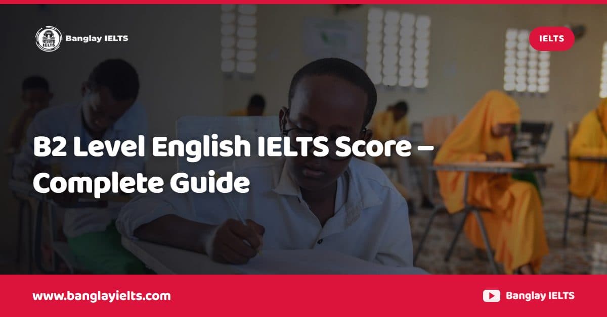 B2 Level English IELTS Score – Complete Guide