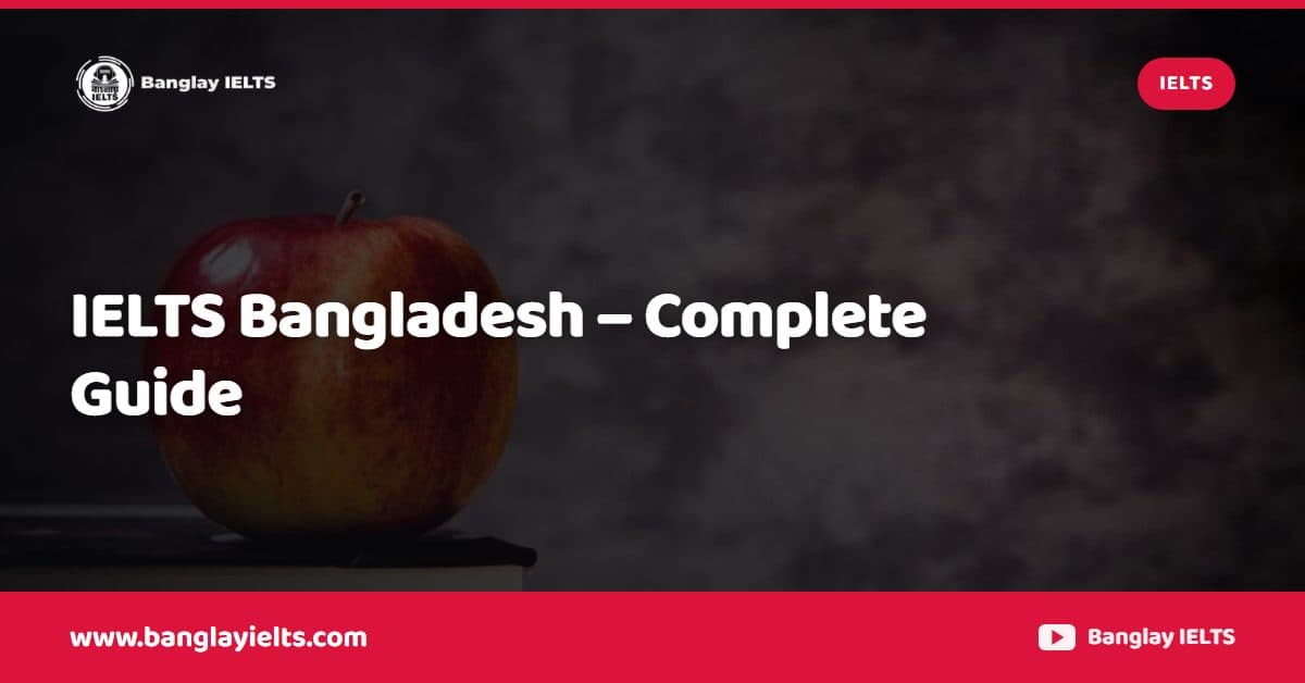 IELTS Bangladesh – Complete Guide