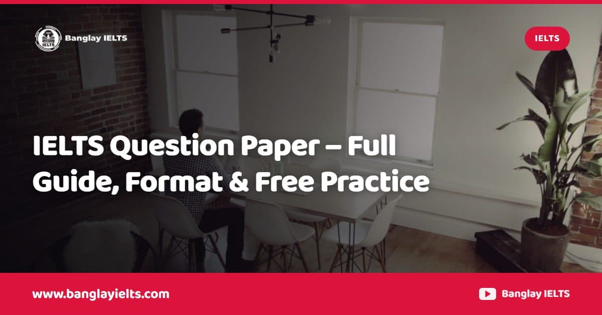 IELTS Question Paper – Full Guide, Format & Free Practice