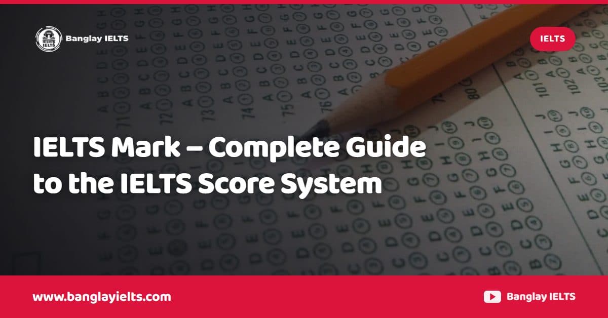 IELTS Mark – Complete Guide to the IELTS Score System
