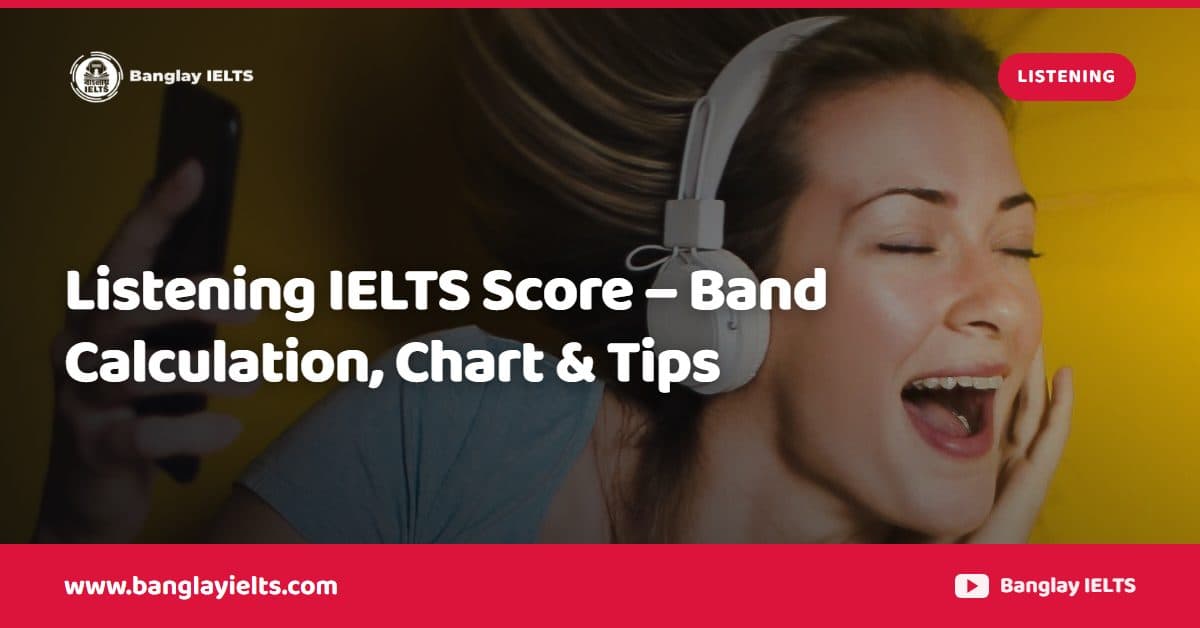 Listening IELTS Score – Band Calculation, Chart & Tips