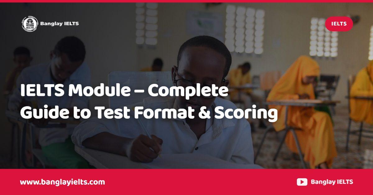 IELTS Module – Complete Guide to Test Format & Scoring