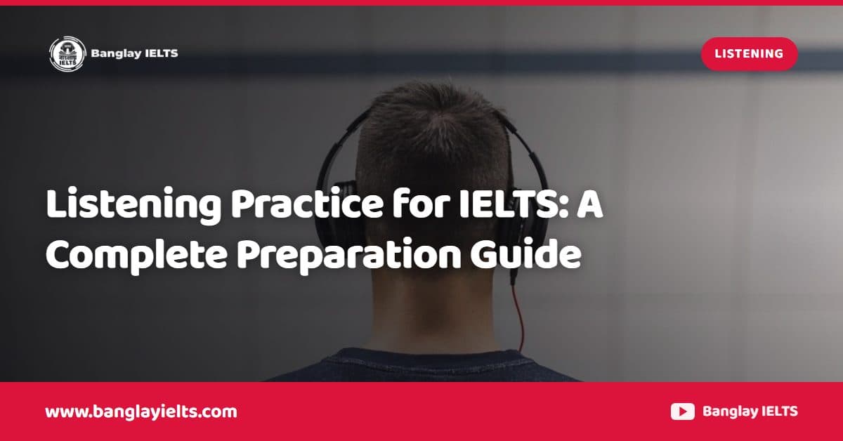 Listening Practice for IELTS: A Complete Preparation Guide