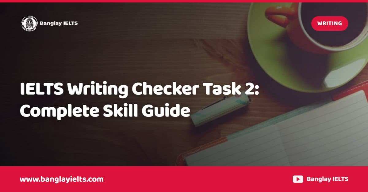IELTS Writing Checker Task 2: Complete Skill Guide