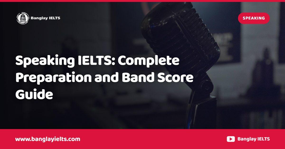 Speaking IELTS: Complete Preparation and Band Score Guide