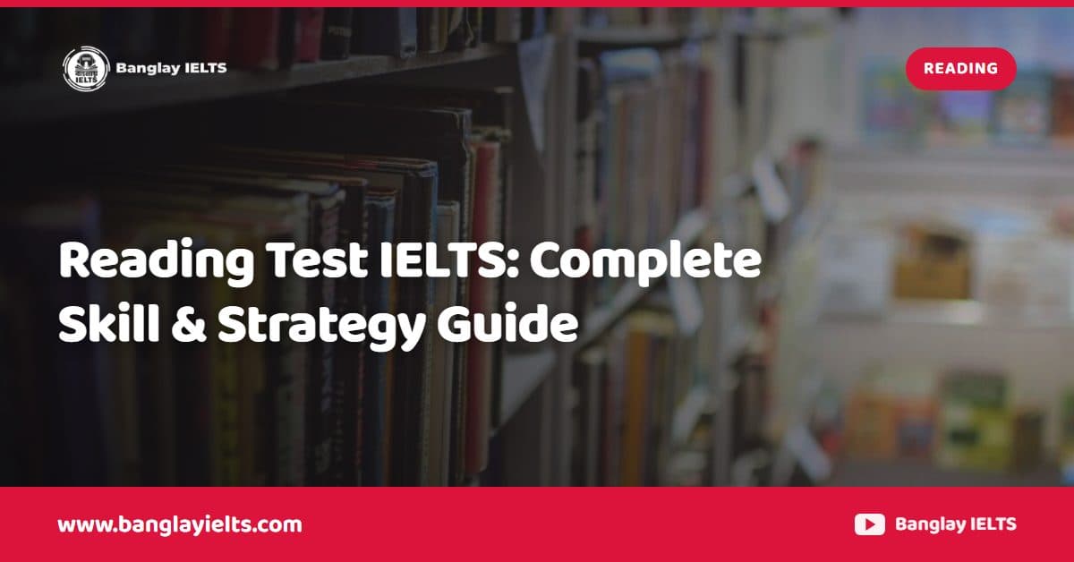 Reading Test IELTS: Complete Skill & Strategy Guide