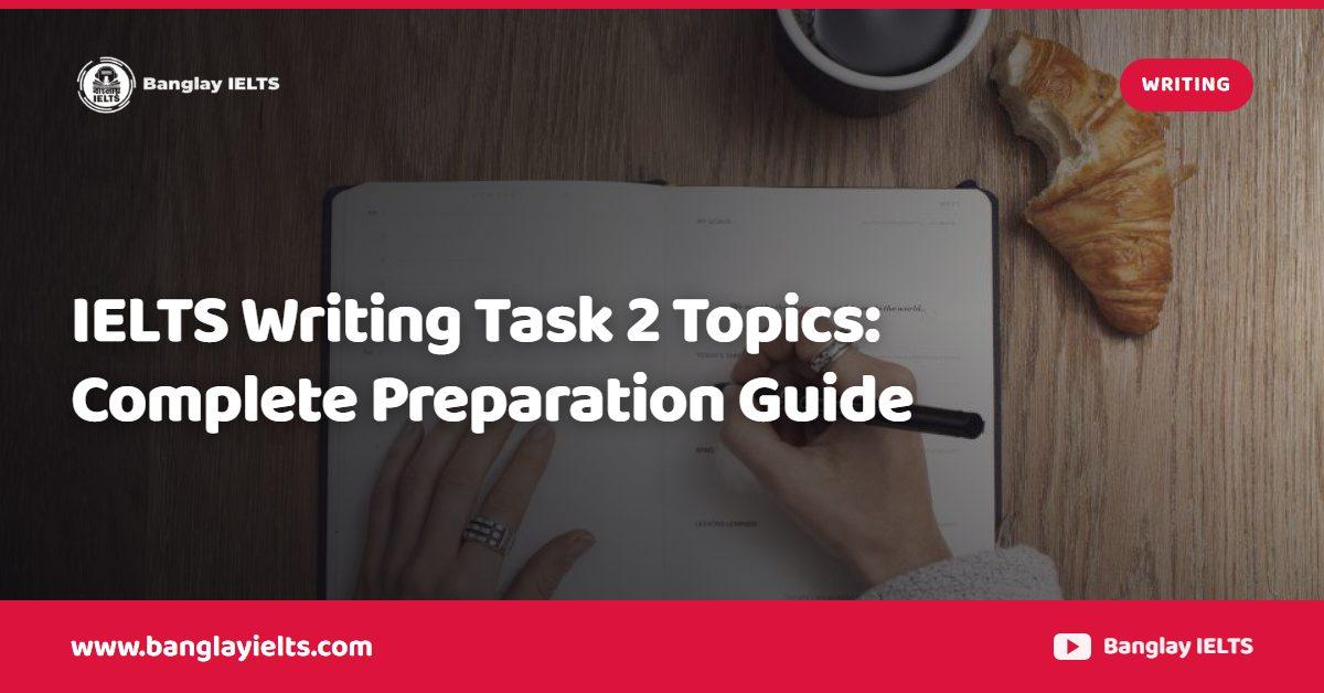 IELTS Writing Task 2 Topics: Complete Preparation Guide