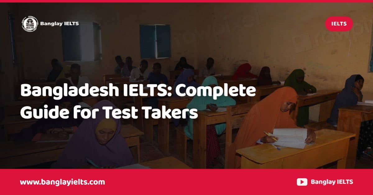 Bangladesh IELTS: Complete Guide for Test Takers