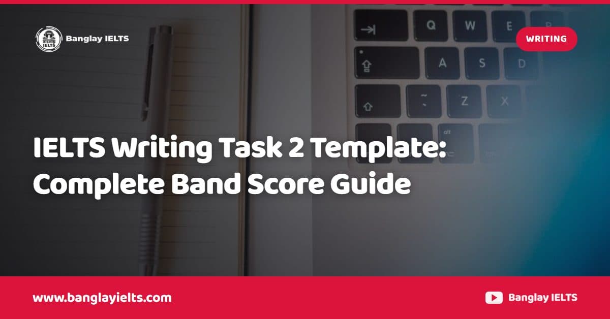 IELTS Writing Task 2 Template: Complete Band Score Guide