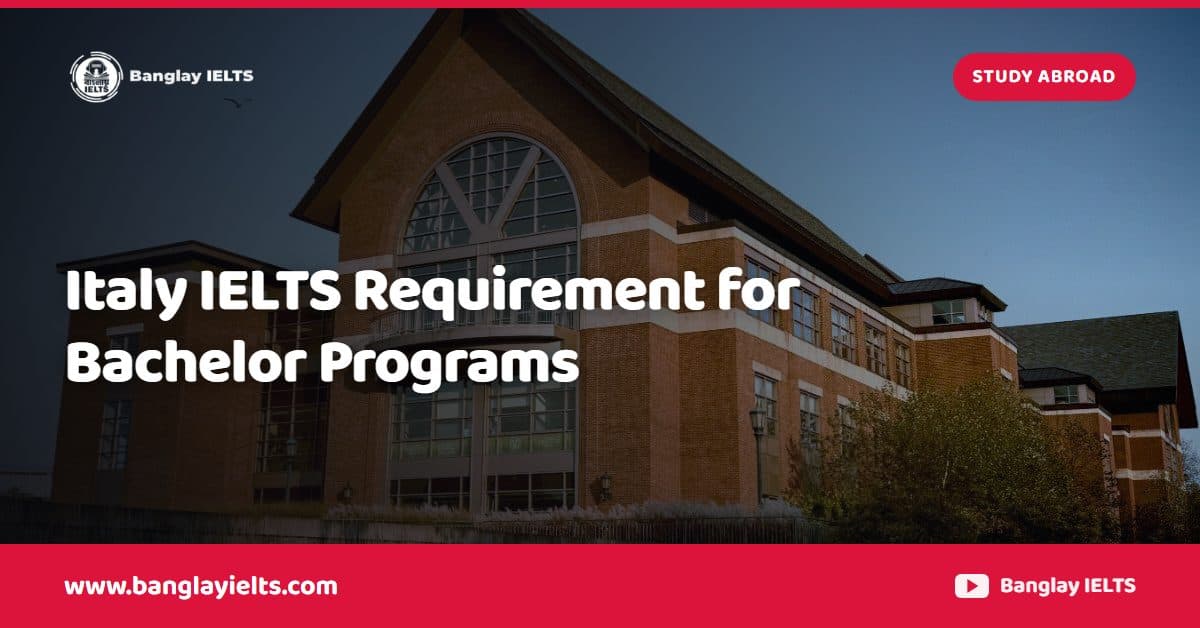 Italy IELTS Requirement for Bachelor Programs