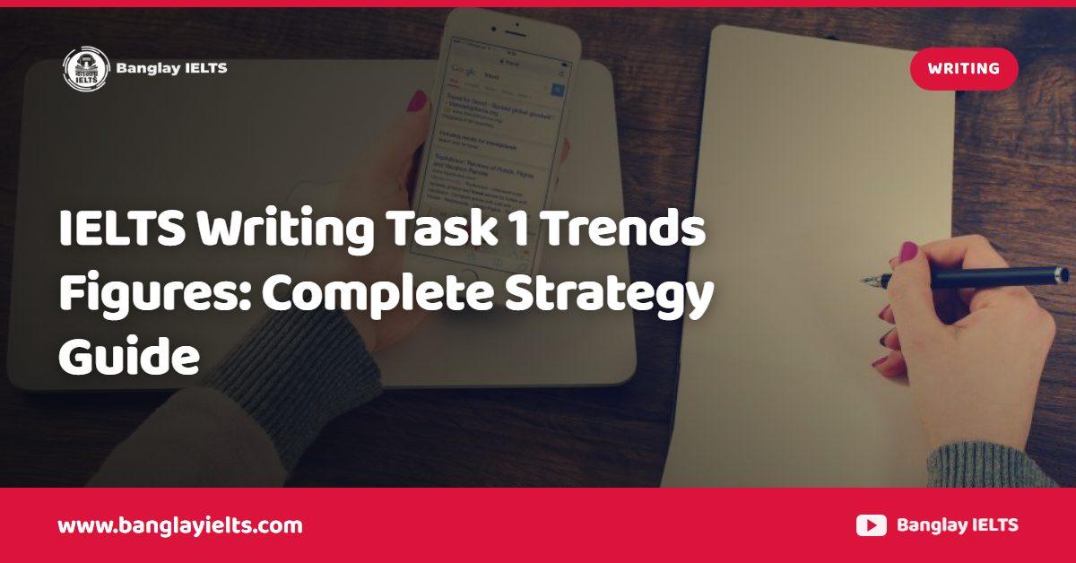 IELTS Writing Task 1 Trends Figures: Complete Strategy Guide