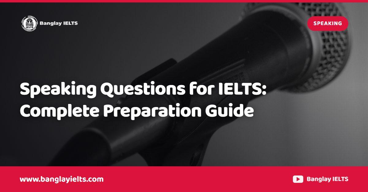 Speaking Questions for IELTS: Complete Preparation Guide