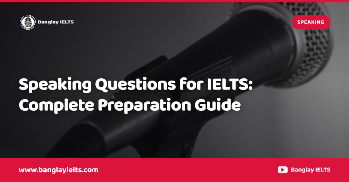 Speaking Questions for IELTS: Complete Preparation Guide