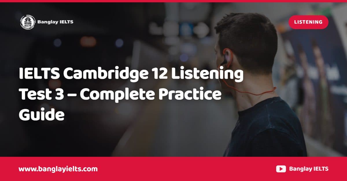 IELTS Cambridge 12 Listening Test 3 – Complete Practice Guide