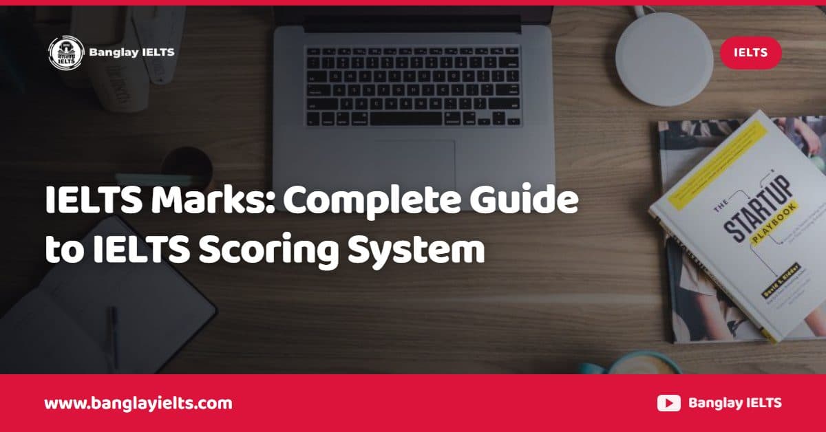 IELTS Marks: Complete Guide to IELTS Scoring System