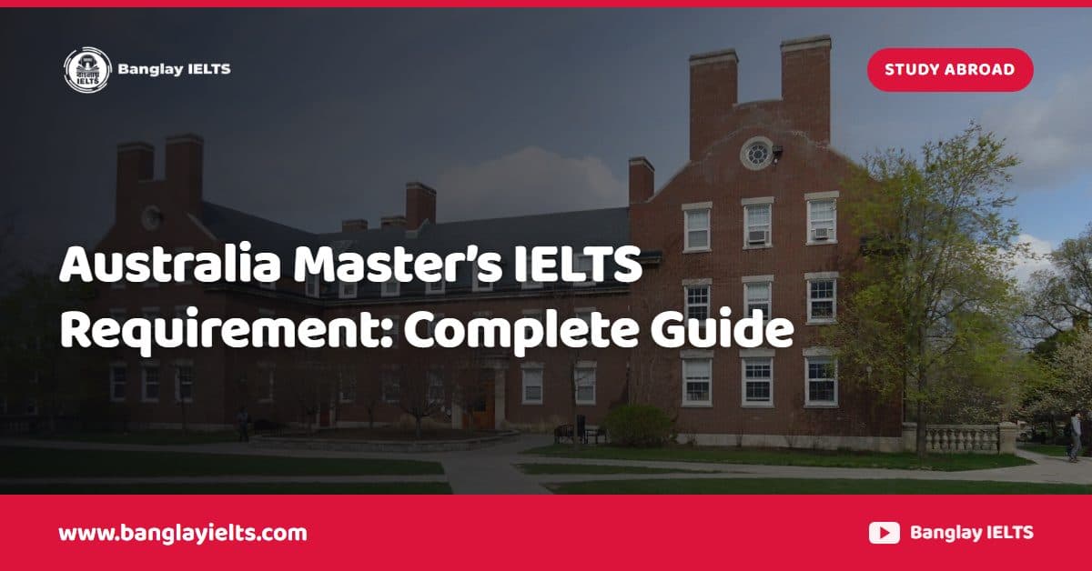 Australia Master’s IELTS Requirement: Complete Guide