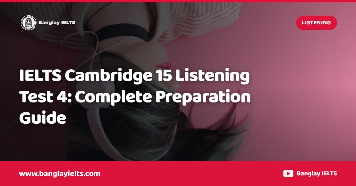 IELTS Cambridge 15 Listening Test 4: Complete Preparation Guide