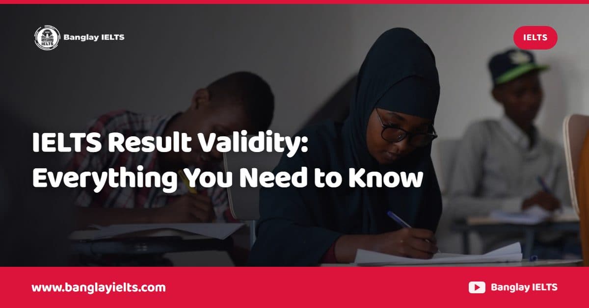 IELTS Result Validity: Everything You Need to Know