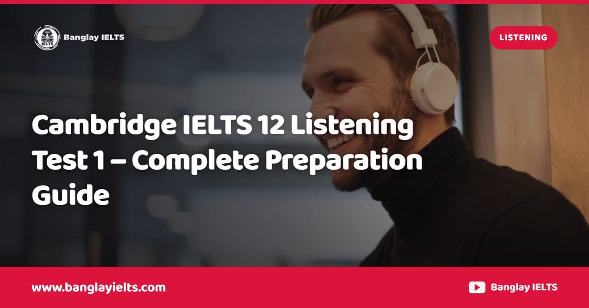 Cambridge IELTS 12 Listening Test 1 – Complete Preparation Guide