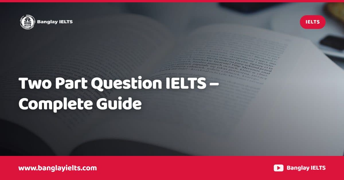 Two Part Question IELTS – Complete Guide