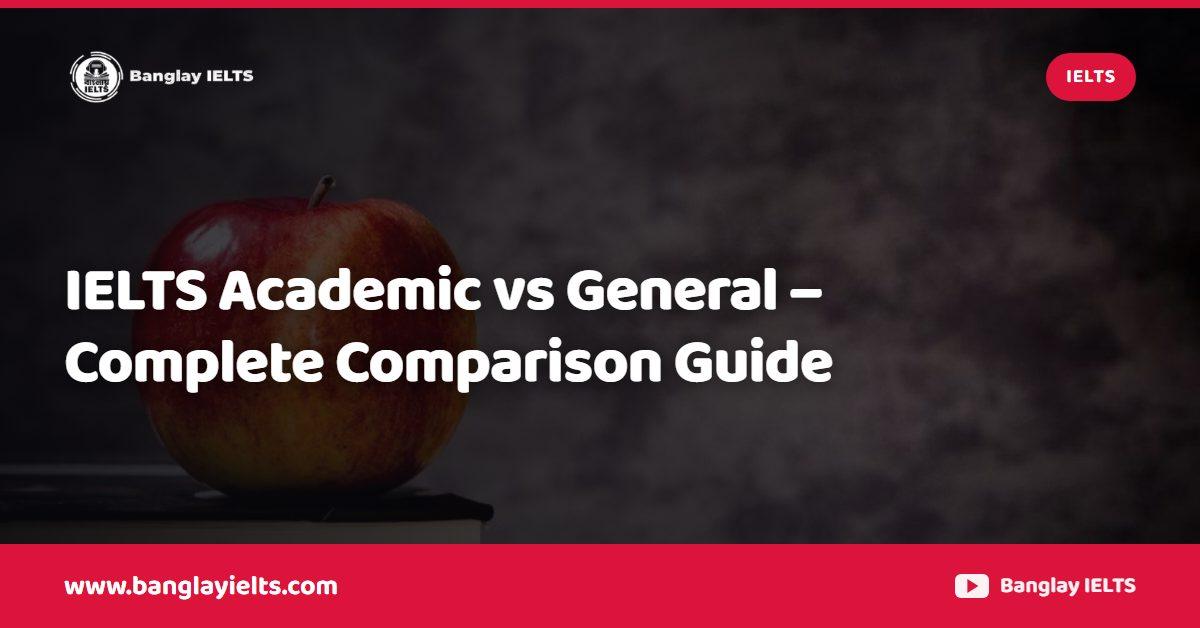 IELTS Academic vs General – Complete Comparison Guide