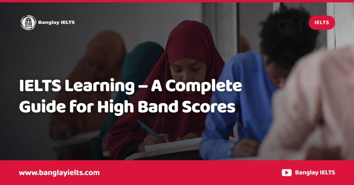 IELTS Learning – A Complete Guide for High Band Scores