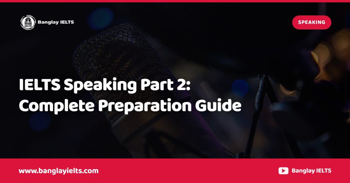 IELTS Speaking Part 2: Complete Preparation Guide